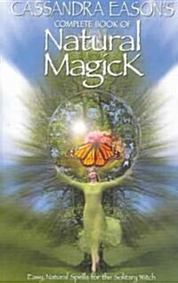 Cassandra Easons Complete Book of Natural Magick (Paperback)