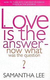 Love Is the Answer-Now What Is the Question (Paperback)
