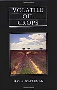 Volatile Oil Crops : Their Biology, Biochemistry and Production (Hardcover)