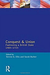 Conquest and Union : Forging a Multi-National British State 1485-1707 (Paperback)