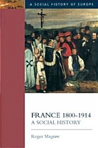 France, 1800-1914 : A Social History (Paperback)