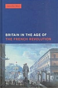 Britain in the Age of the French Revolution, 1785-1820 (Hardcover)