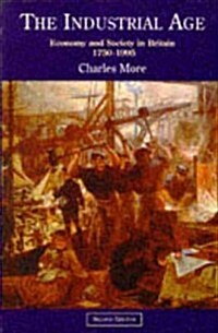 The Industrial Age : Economy and Society in Britain since 1750 (Paperback, 2 ed)