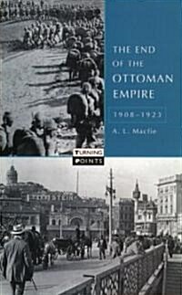 The End of the Ottoman Empire, 1908-1923 (Paperback)