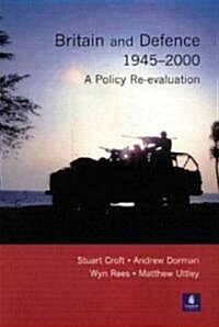 Britain and Defence 1945-2000 : A Policy Re-evaluation (Paperback)