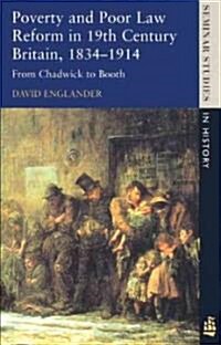 Poverty and Poor Law Reform in Nineteenth-Century Britain, 1834-1914 : From Chadwick to Booth (Paperback)