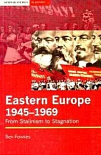 Eastern Europe 1945-1969 : From Stalinism to Stagnation (Paperback)