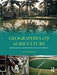 Geographies of Agriculture : Globalisation, Restructuring and Sustainability (Paperback)