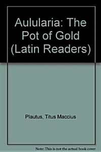 The Aulularia of Plautus: The Pot of Gold (Hardcover)