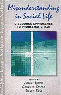 Misunderstanding in Social Life : Discourse Approaches to Problematic Talk (Paperback)