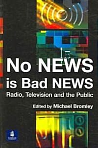 No News is Bad News : Radio, Television and the Public (Paperback)