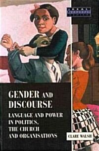 Gender and Discourse : Language and Power in Politics, the Church and Organisations (Paperback)