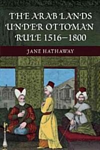 The Arab Lands Under Ottoman Rule : 1516-1800 (Paperback)