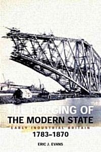 The Forging of the Modern State : Early Industrial Britain, 1783-1870 (Paperback, 3 New edition)