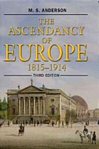 The Ascendancy of Europe : 1815-1914 (Paperback, 3 ed)