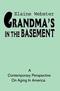 Grandmas in the Basement: A Collection of Stories about the Elderly Based on Personal Experience (Paperback)