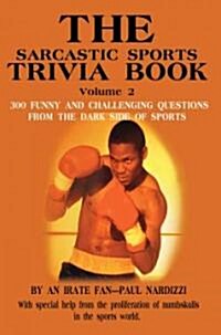 The Sarcastic Sports Trivia Book Volume 2: 300 Funny and Challenging Questions from the Dark Side of Sports (Paperback)