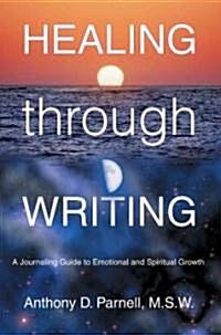 Healing Through Writing: A Journaling Guide to Emotional and Spiritual Growth (Paperback)
