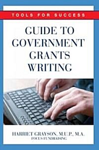 Guide to Government Grants Writing: Tools for Success (Paperback)