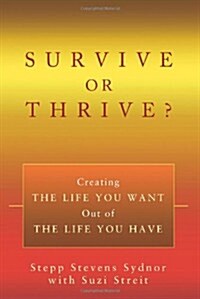 Survive or Thrive?: Creating the Life You Want Out of the Life You Have (Paperback)