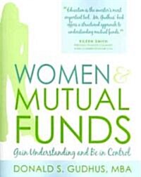 Women & Mutual Funds: Gain Understanding and Be in Control (Paperback)