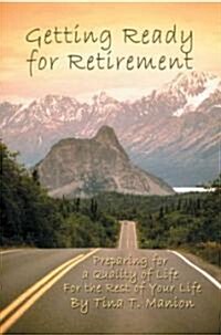 Getting Ready for Retirement: Preparing for a Quality of Life for the Rest of Your Life (Paperback)