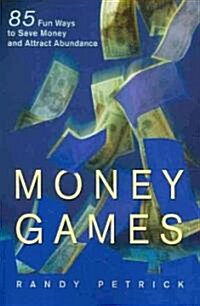 Money Games: 85 Fun Ways to Save Money and Attract Abundance (Paperback)