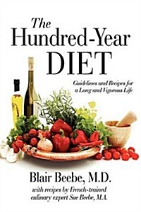 The Hundred-Year Diet: Guidelines and Recipes for a Long and Vigorous Life (Paperback)