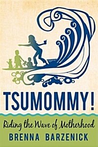 Tsumommy!: Riding the Wave of Motherhood (Paperback)