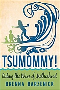 Tsumommy!: Riding the Wave of Motherhood (Hardcover)