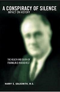 A Conspiracy of Silence: Franklin D. Roosevelt Impact on History (Hardcover)