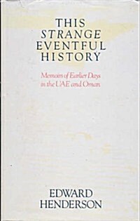 This Strange Eventful History: Memoirs of Earlier Days in the UAE and Oman (Hardcover)
