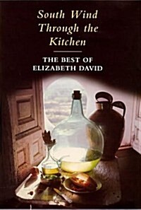 South Wind Through The Kitchen: The Best of Elizabeth David (Hardcover, 1ST)