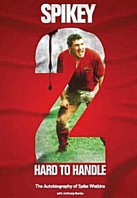 Spikey - 2 Hard to Handle : The Autobiography of Mike Spikey Watkins (Paperback)