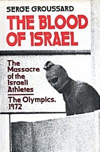 The blood of Israel: The massacre of the Israeli athletes, the Olympics, 1972 (Hardcover)