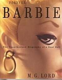 Forever Barbie: The Unauthorized Biography of a Real Doll (Hardcover, 1ST)