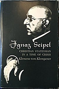 Ignaz Seipel: Christian Statesman in Times of Crisis (Hardcover, 1ST)