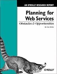 Planning for Web Services: Obstacles and Opportunities: An OReilly Research Report (Paperback)