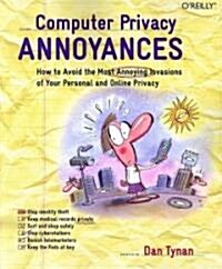 Computer Privacy Annoyances: How to Avoid the Most Annoying Invasions of Your Personal and Online Privacy (Paperback)