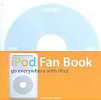 iPod Fan Book: Go Everywhere with iPod (Paperback, Revised, Update)