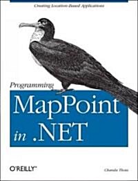 Programming Mappoint in .Net: Creating Location-Based Applications (Paperback)