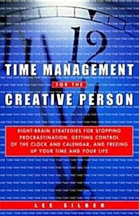Time Management for the Creative Person: Right-Brain Strategies for Stopping Procrastination, Getting Control of the Clock and Calendar, and Freeing U (Paperback)