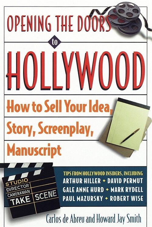 Opening the Doors to Hollywood: How to Sell Your Idea, Story, Screenplay, Manuscript (Paperback)