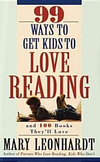 99 Ways to Get Kids to Love Reading: And 100 Books Theyll Love (Paperback)