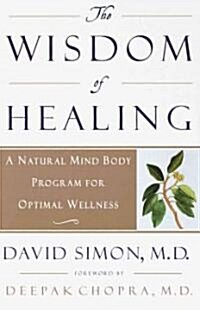 The Wisdom of Healing: A Natural Mind Body Program for Optimal Wellness (Paperback)