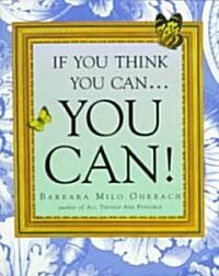If You Think You Can... You Can! (Paperback, Deckle Edge)