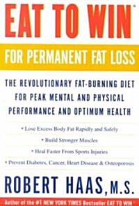 Eat to Win for Permanent Fat Loss: The Revolutionary Fat-Burning Diet for Peak Mental and Physical Performance and Optimum Health (Paperback, Revised)