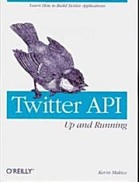 Twitter Api: Up and Running: Learn How to Build Applications with the Twitter API (Paperback)
