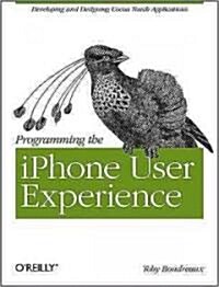 Programming the iPhone User Experience: Developing and Designing Cocoa Touch Applications (Paperback)