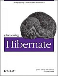 Harnessing Hibernate: Step-By-Step Guide to Java Persistence (Paperback)